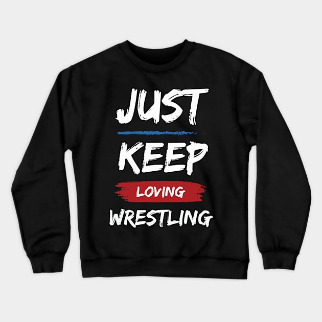 Just Keep Loving Wrestling Crewneck Sweatshirt by pixelcat